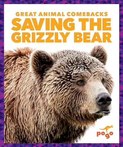 Saving the Grizzly Bear (Great Animal Comebacks)