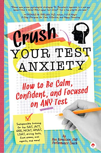 Crush Your Test Anxiety: How to Be Calm, Confident, and Focused on Any Test