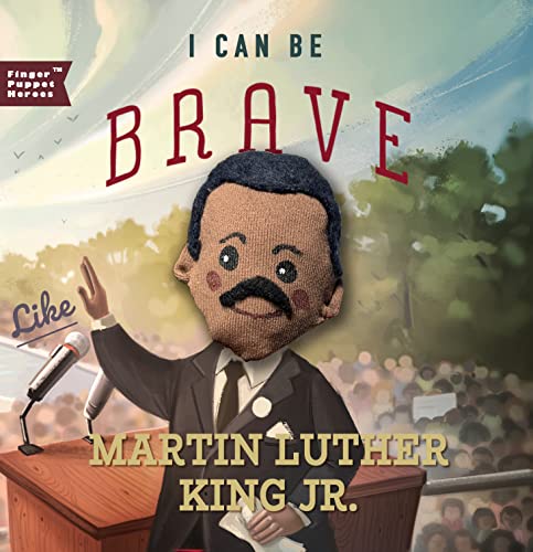 I Can Be Brave Like Martin Luther King Jr. (Finger Puppet Heroes)