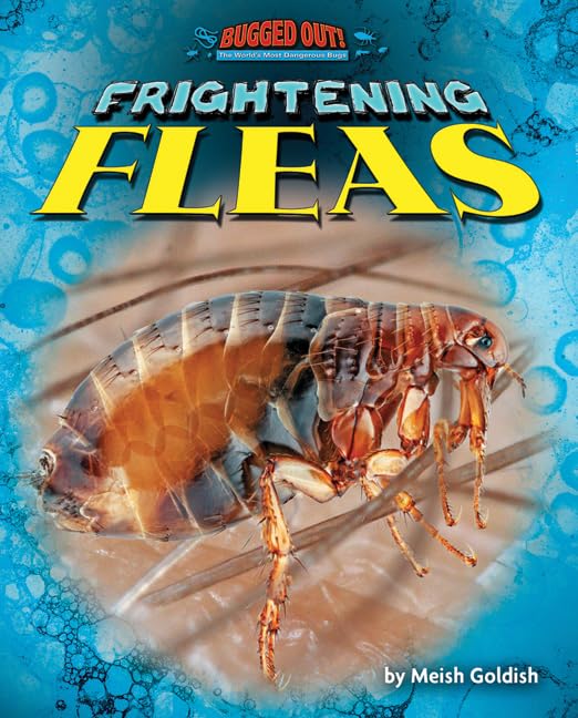Frightening Fleas (Bugged Out! The World's Most Dangerous Bugs)