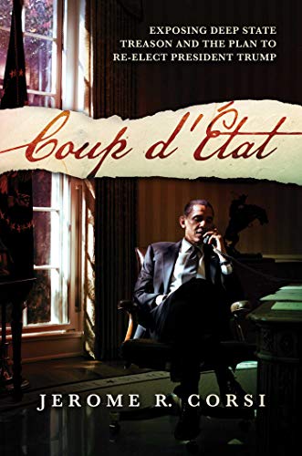 Coup d'Etat: Exposing Deep State Treason and the Plan to Re-Elect President Donald Trump