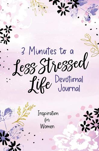 3 Minutes to a Less Stressed Life Devotional Journal: Inspiration for Women (3-Minute Devotions)