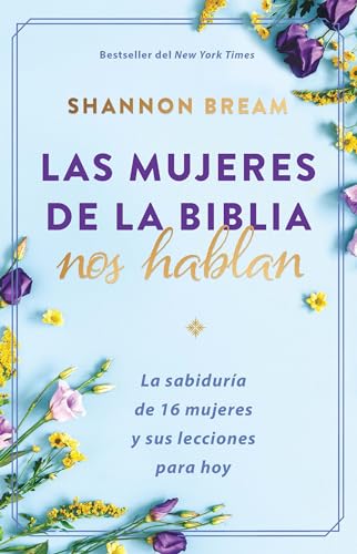 Las Mujeres de la Biblia nos Hablan: La Sabiduría de 16 Mujeres y sus Lecciones Para Hoy