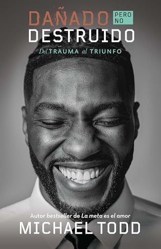 Dañado, Pero No Destruido. Del Trauma Al Triunfo