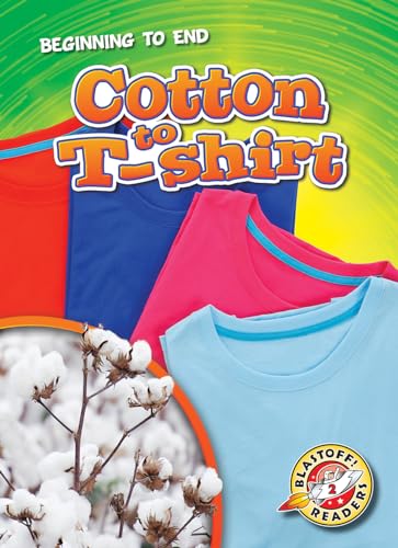 Cotton to T-Shirt (Beginning to End, Blastoff! Readers, Level 2)