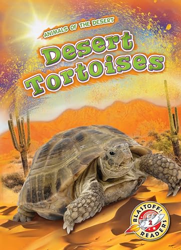 Desert Tortoises (Animals of the Desert, Blastoff! Readers, Level 2)