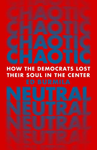 Chaotic Neutral: How the Democrats Lost Their Soul in the Center
