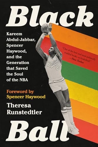 Black Ball: Kareem Abdul-Jabbar, Spencer Haywood, and the Generation That Saved the Soul of the NBA