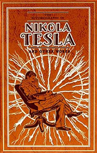 The Autobiography of Nikola Tesla and Other Works (Canterbury Classics)
