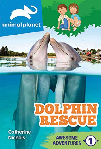 Dolphin Rescue (Animal Planet Awesome Adventures, Bk. 1)