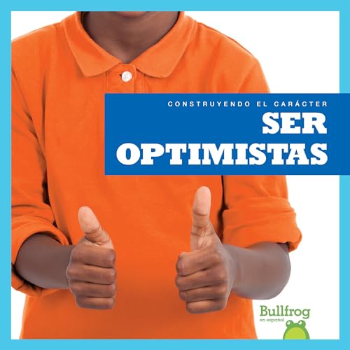 Ser Optimistas (Construyendo El Carácter)