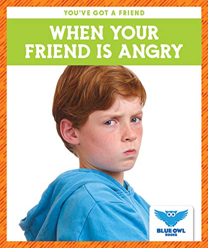 When Your Friend Is Angry (You've Got a Friend)