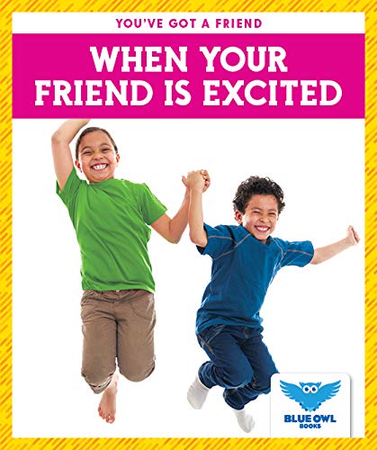When Your Friend Is Excited (You've Got a Friend)