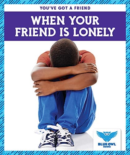When Your Friend Is Lonely (You've Got a Friend)