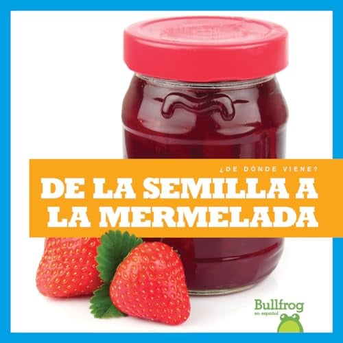 De la Semilla a la Mermelada (¿De Donde Viene?)