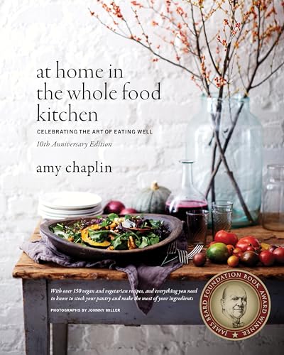At Home in the Whole Food Kitchen: Celebrating the Art of Eating Well (10th Anniversary Edition)