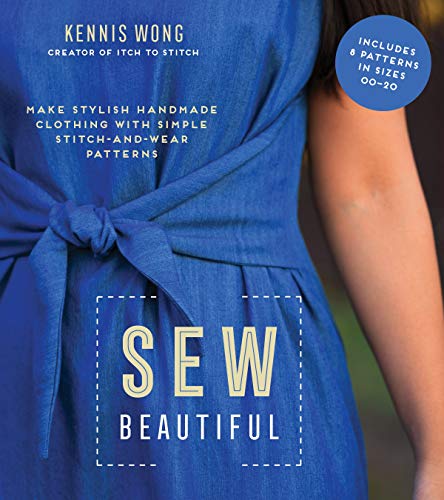 Sew Beautiful: Make Stylish Handmade Clothing With Simple Stitch-and-Wear Patterns