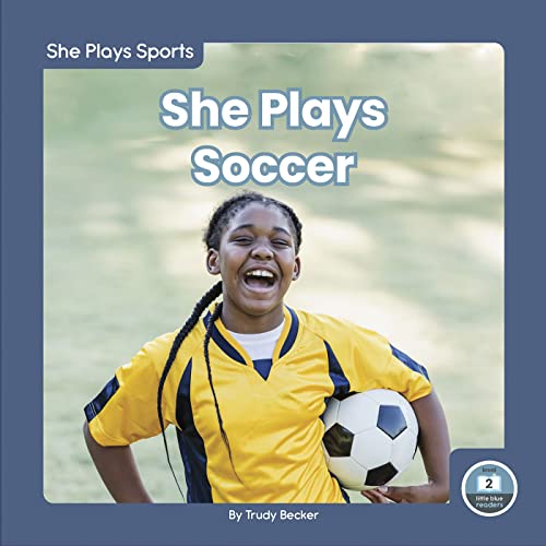 She Plays Soccer (She Plays Sports, Little Blue Readers, Level 2)
