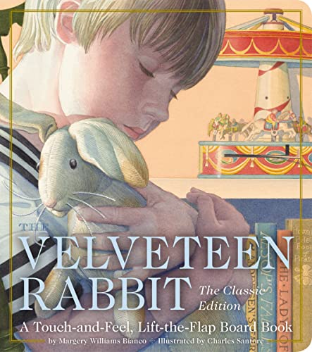 The Velveteen Rabbit: A Touch-And-Feel, Lift-The-Flap Book (The Classic Edition)