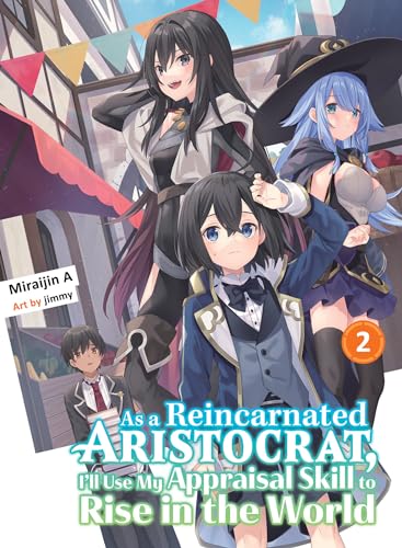 As a Reincarnated Aristocrat, I'll Use My Appraisal Skill to Rise in the World (Volume 2)