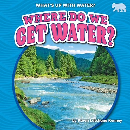 Where Do We Get Water? (What's Up With Water?)