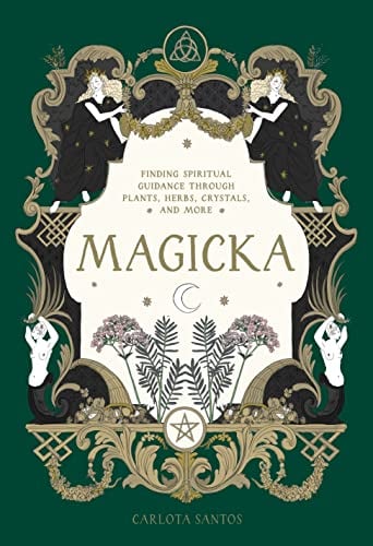 Magicka: Finding Spiritual Guidance Through Plants, Herbs, Crystals, and More