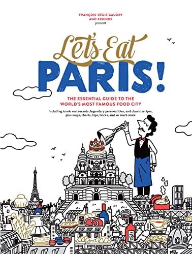 Let's Eat Paris: The Essential Guide to the World's Most Famous Food City