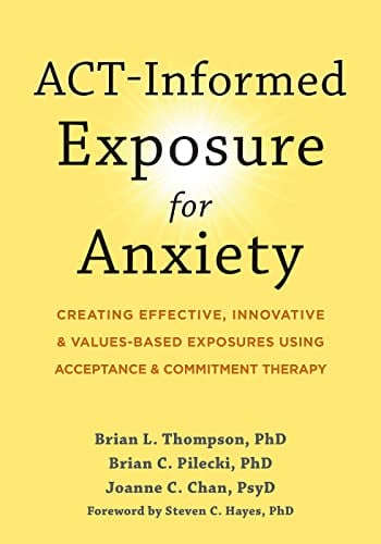 ACT-Informed Exposure for Anxiety: Creating Effective, Innovative & Values-Based Exposures Using Acceptance & Commitment Therapy
