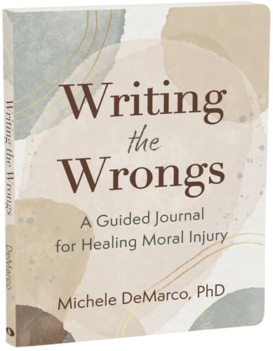 Writing the Wrongs: A Guided Journal for Healing Moral Injury (The New Harbinger Journals for Change Series, Bk. 12)