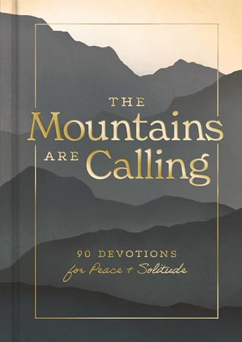 The Mountains are Calling: 90 Devotions for Peace and Solitude (Creation Is Calling)