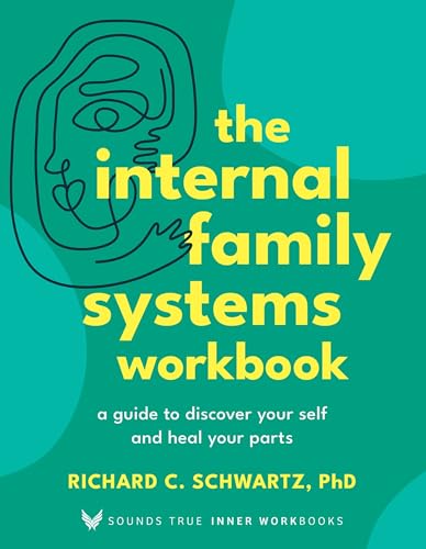 The Internal Family Systems Workbook: A Guide to Discover Your Self and Heal Your Parts