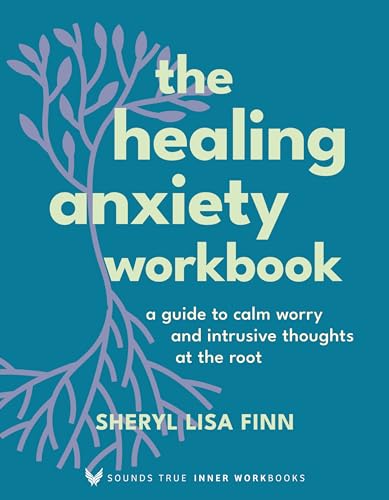 The Healing Anxiety Workbook: A Guide to Calm Worry and Intrusive Thoughts at the Root