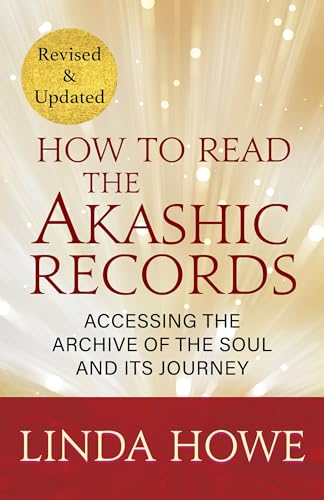 How to Read the Akashic Records: Accessing the Archive of the Soul and Its Journey (Revised and Updated)