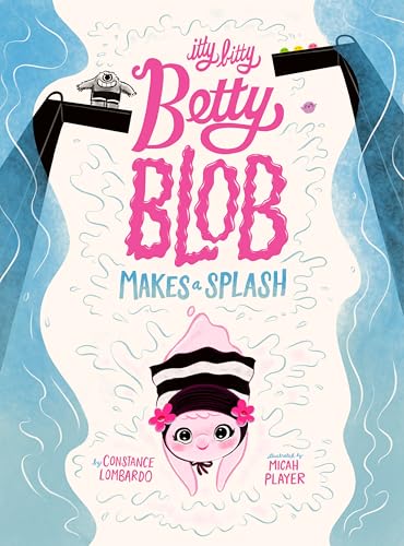 Itty Bitty Betty Blob Makes a Splash