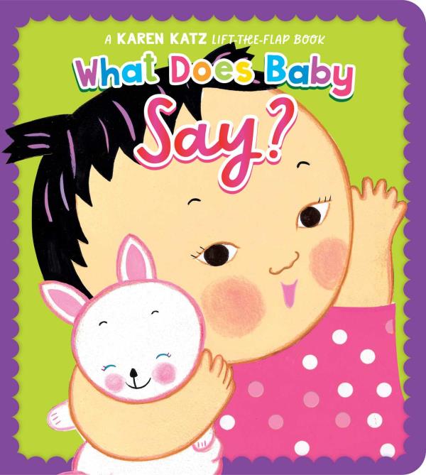 What Does Baby Say? A Karen Katz Lift-the-Flap Book