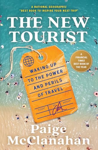 The New Tourist: Waking Up to the Power and Perils of Travel