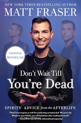 Don't Wait Till You're Dead: Spirits' Advice From the Afterlife