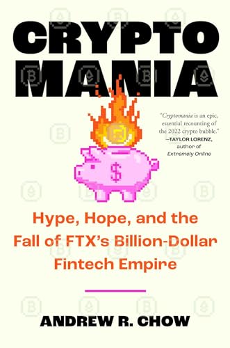 Cryptomania: Hype, Hope, and the Fall of FTX's Billion-Dollar Fintech Empire