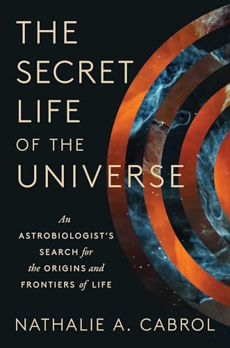 The Secret Life of the Universe: An Astrobiologist's Search for the Origins and Frontiers of Life