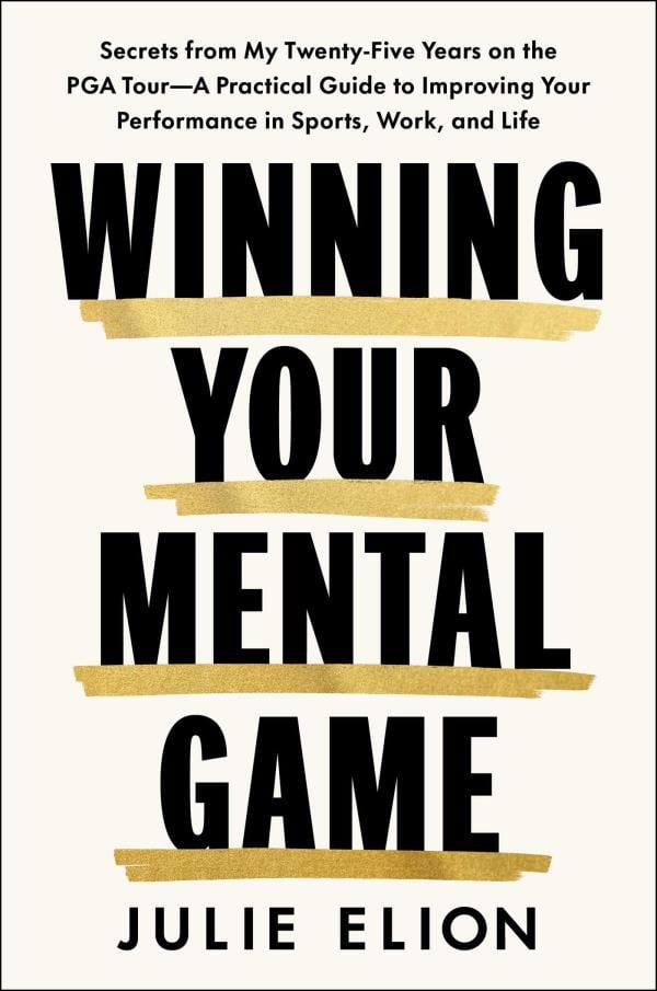 Mastering Your Mental Game: Secrets From My Twenty-Five Years on the PGA Tour