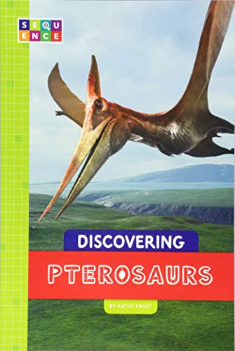 Discovering Pterosaurs (Sequence Discovering Dinosaurs)