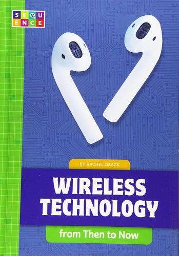 Wireless Technology From Then to Now (Sequence: Developments in Technology)