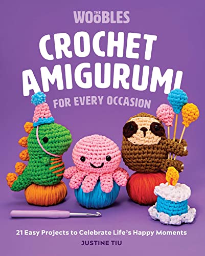 Crochet Amigurumi for Every Occasion : 21 Easy Projects to Celebrate Life's Happy Moments (The Woobles Crochet)