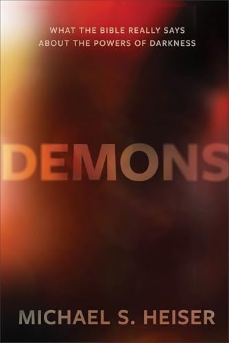 Demons: What the Bible Really Says About the Powers of Darkness