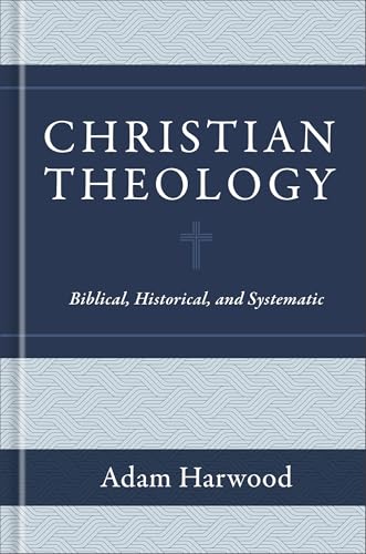 Christian Theology: Biblical, Historical, and Systematic