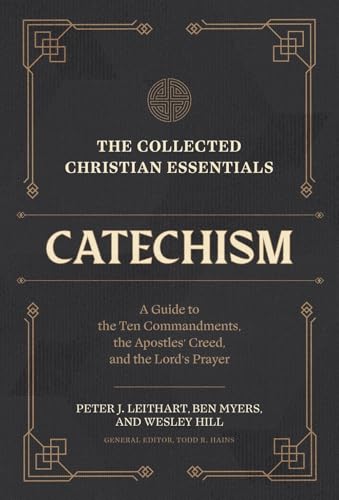Catechism: A Guide to the Ten Commandments, the Apostles' Creed, and the Lord's Prayer (The Collected Christian Essentials)
