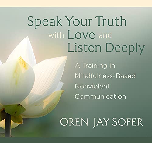Speak Your Truth With Love and Listen Deeply: A Training in Mindfulness-Based Nonviolent Communication