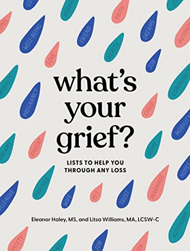 What's Your Grief?  Lists to Help You Through Any Loss