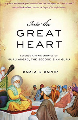 Into the Great Heart: Legends and Adventures of Guru Angad, the Second Sikh Guru (Sikh Founder, Bk. 2)