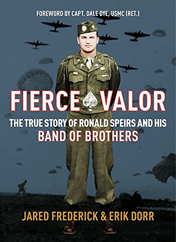 Fierce Valor: The True Story of Ronald Speirs and His Band of Brothers
